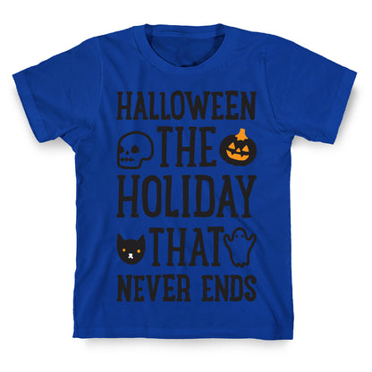 Halloween The Holiday That Never Ends T-Shirt
