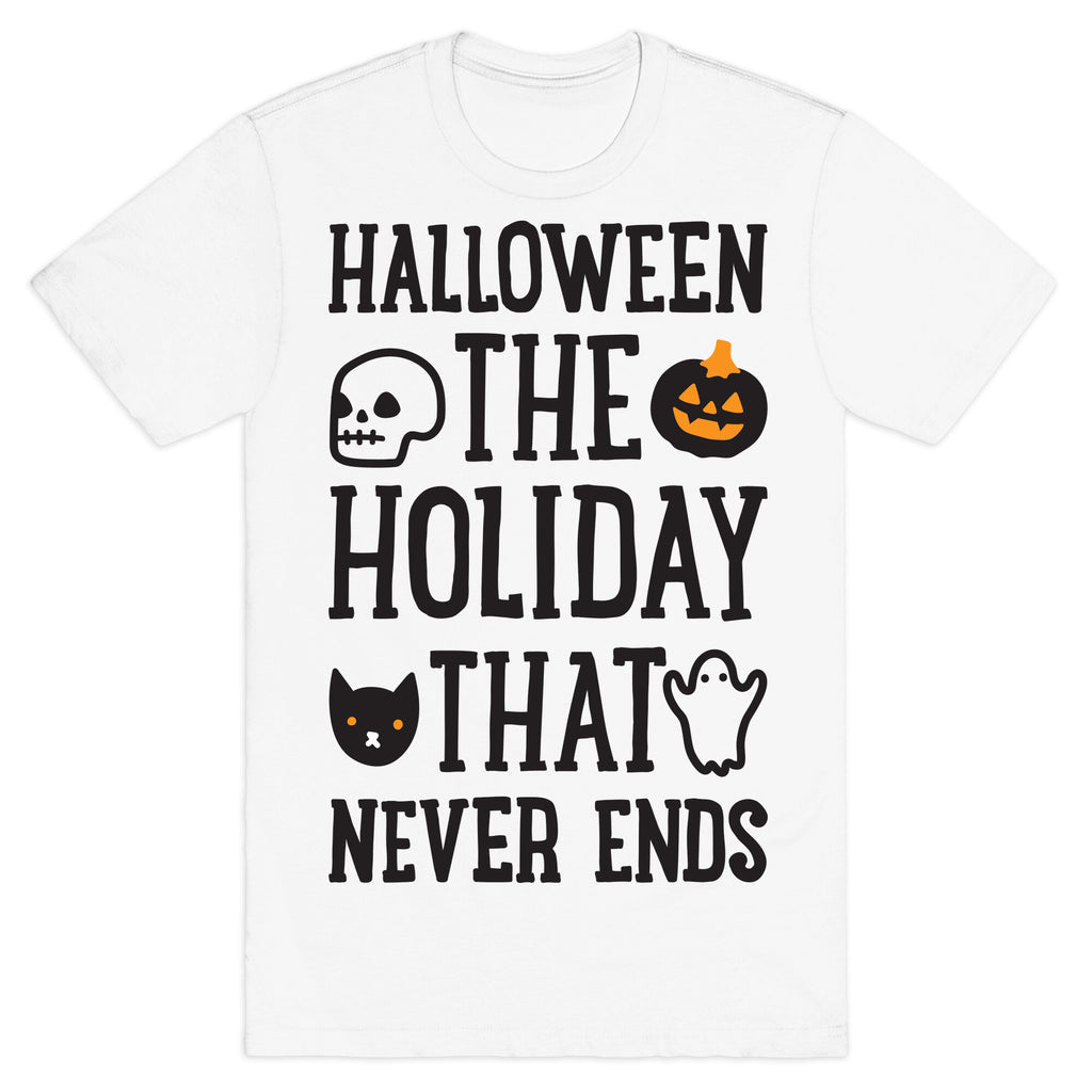 Halloween The Holiday That Never Ends T-Shirt