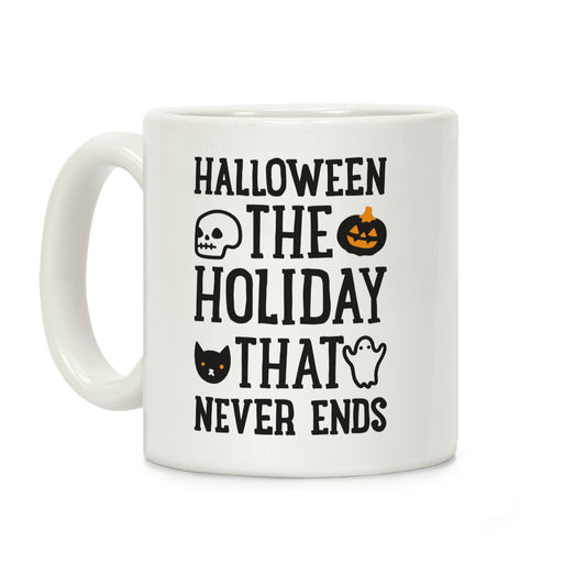 Halloween The Holiday That Never Ends Coffee Mug