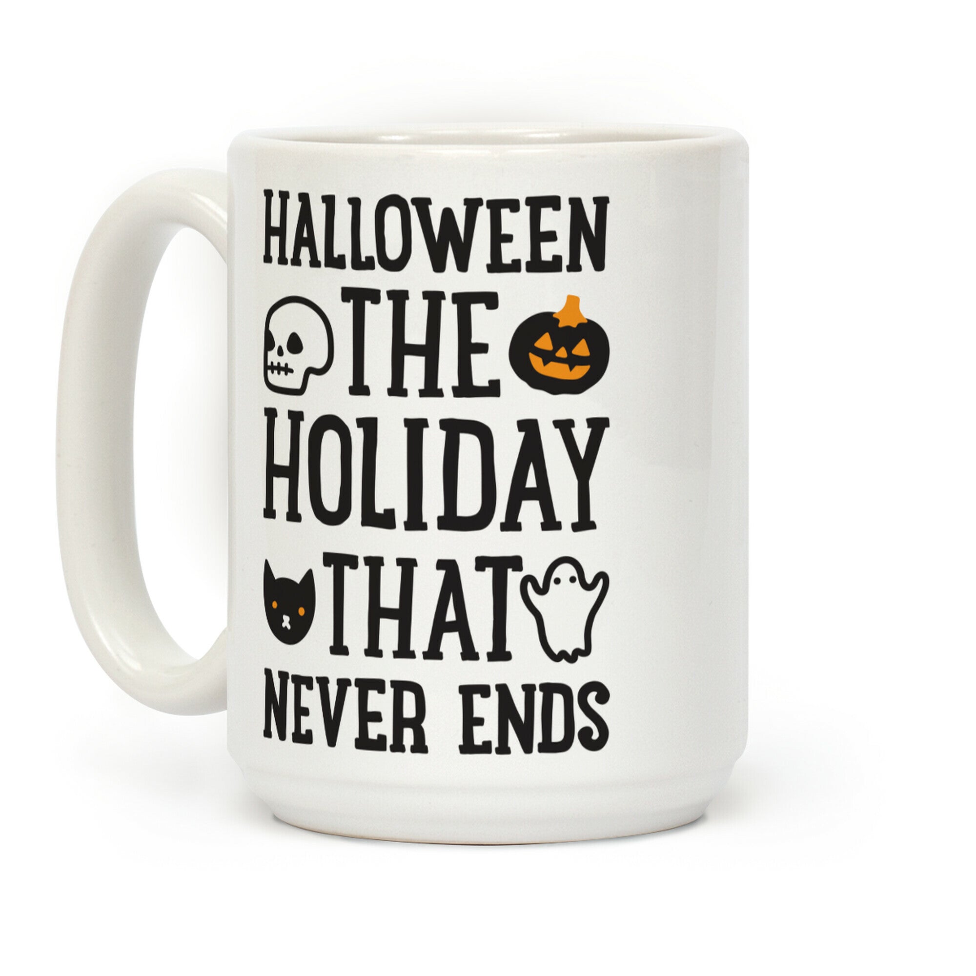Halloween The Holiday That Never Ends Coffee Mug