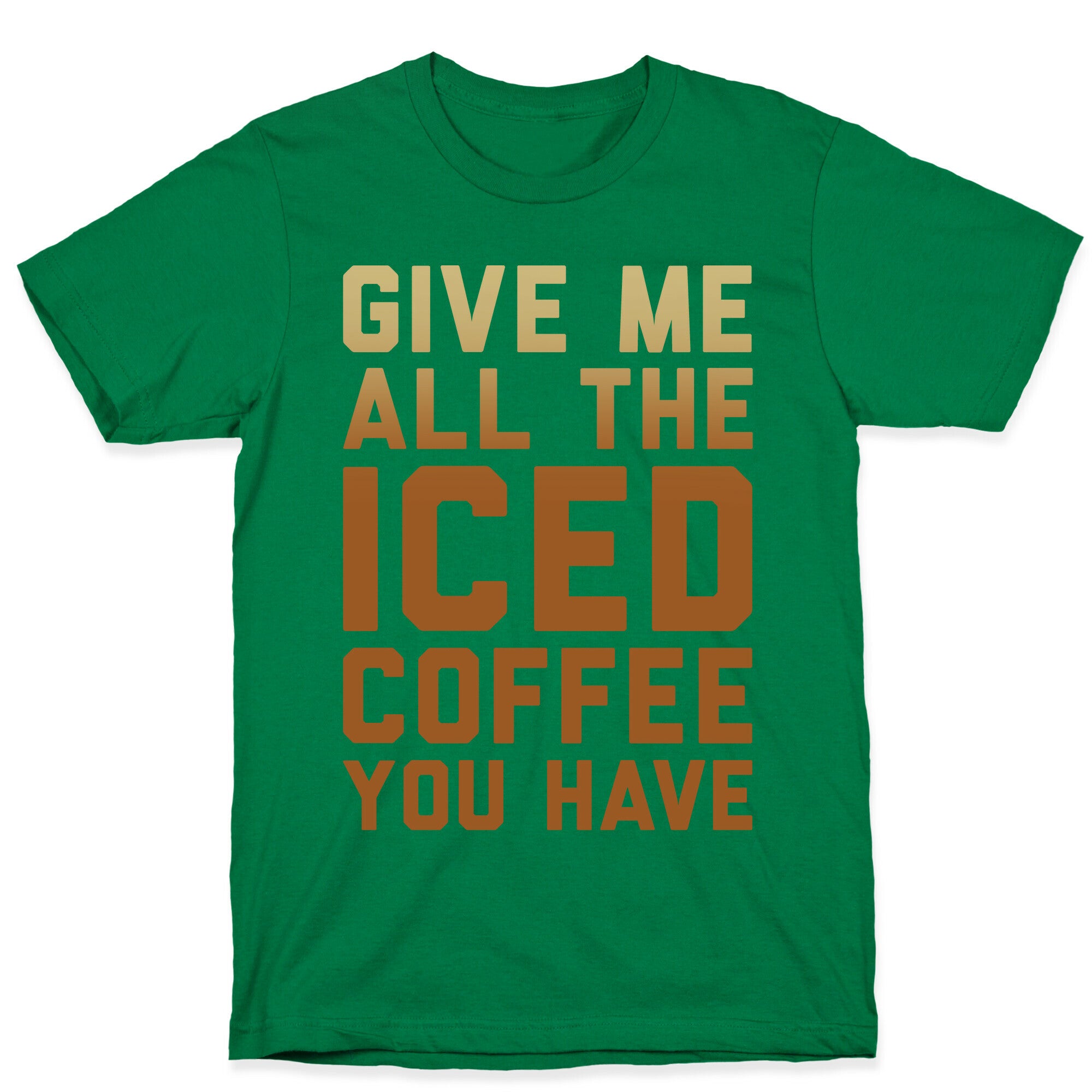 Give Me All The Iced Coffee You Have Parody White Print T-Shirt