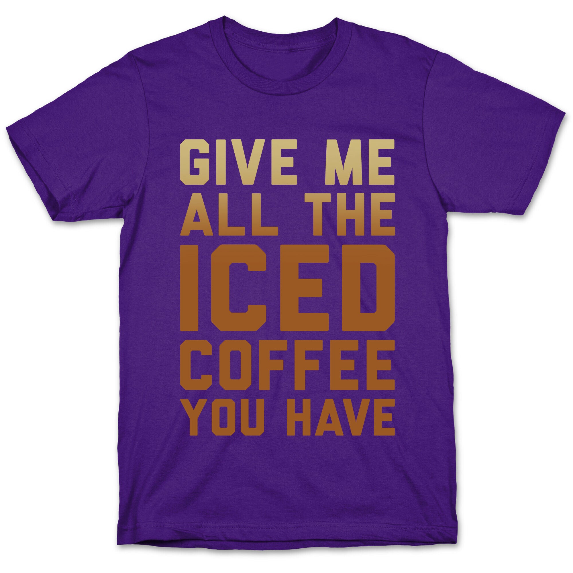 Give Me All The Iced Coffee You Have Parody White Print T-Shirt