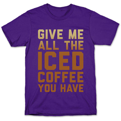 Give Me All The Iced Coffee You Have Parody White Print T-Shirt