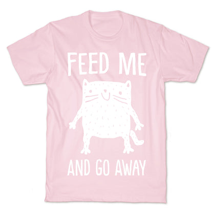 Feed Me And Go Away Cat T-Shirt