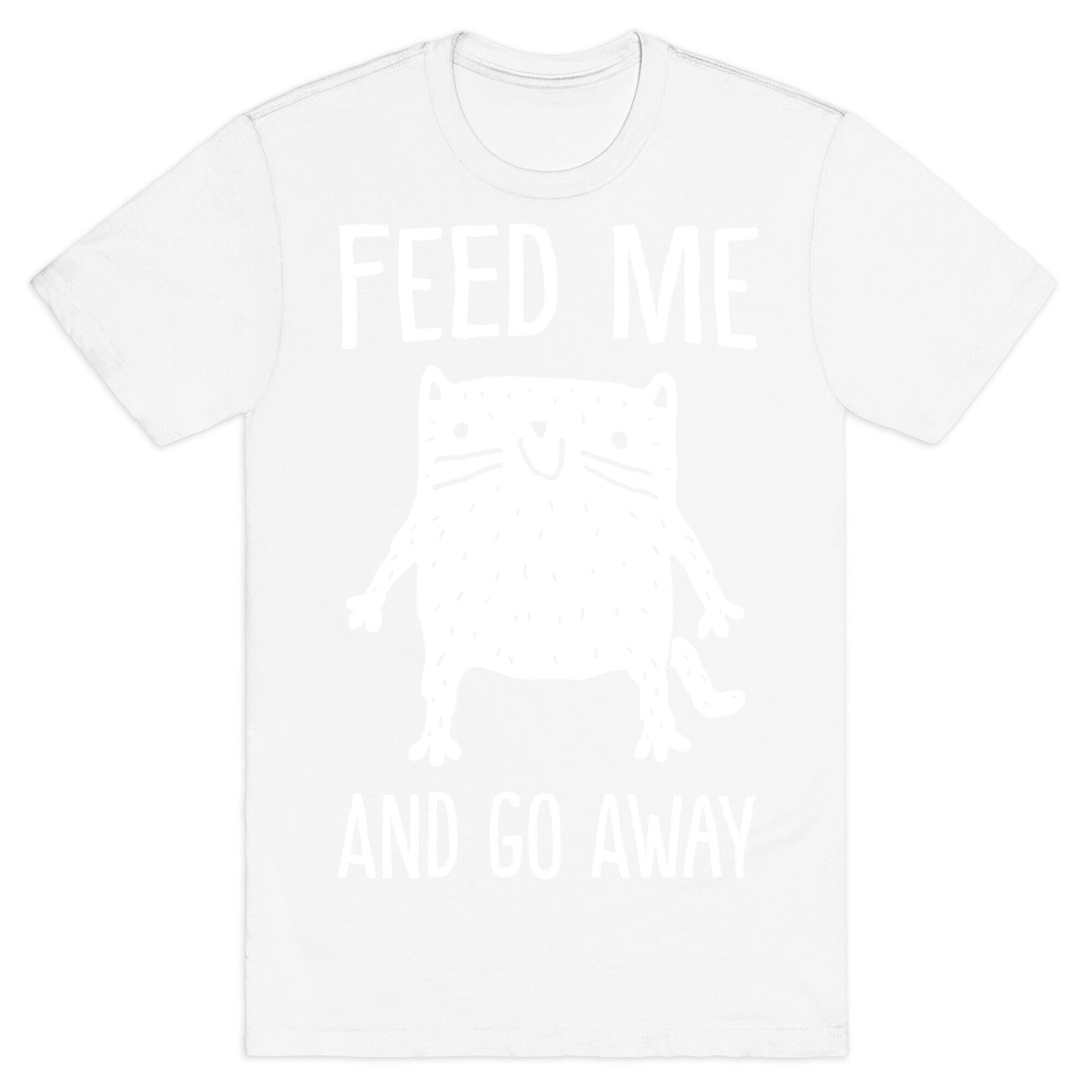 Feed Me And Go Away Cat T-Shirt