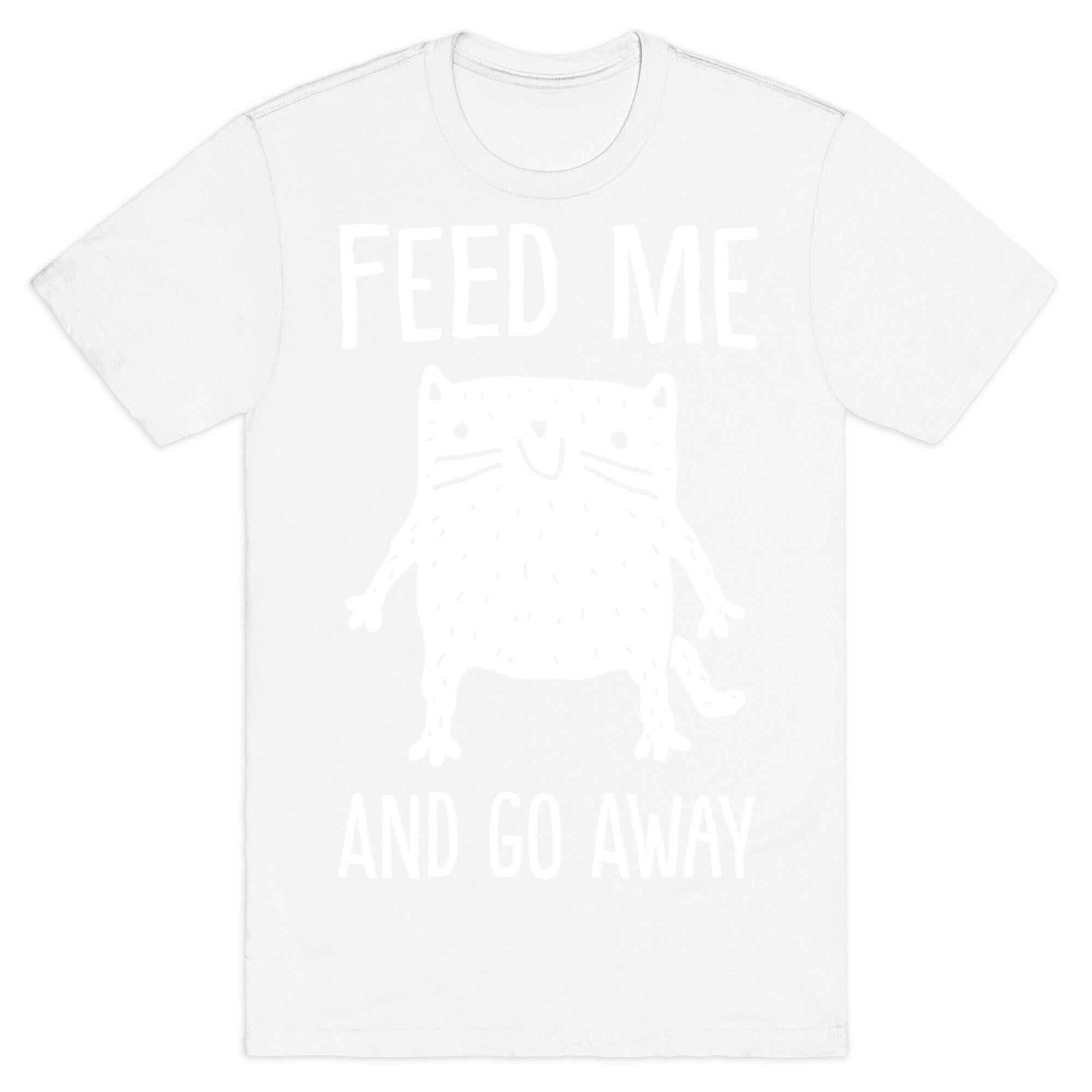 Feed Me And Go Away Cat T-Shirt
