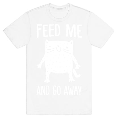 Feed Me And Go Away Cat T-Shirt