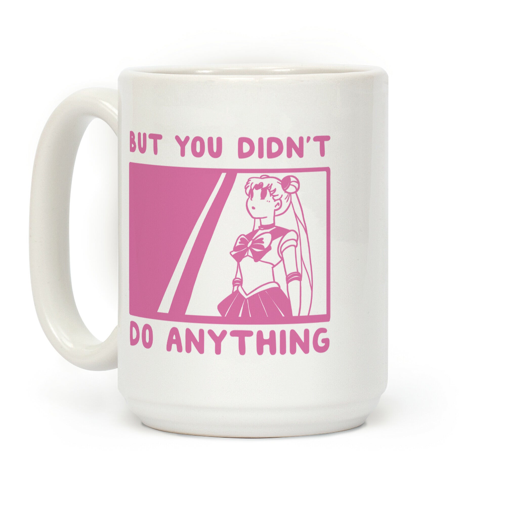 But You Didn't Do Anything - Sailor Moon Coffee Mug