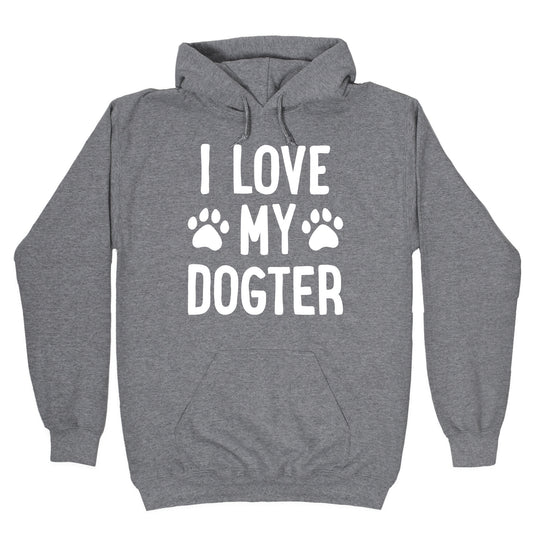 I Love My Dogter Hoodie