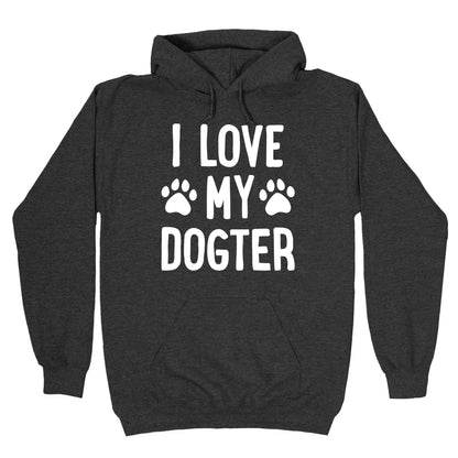 I Love My Dogter Hoodie