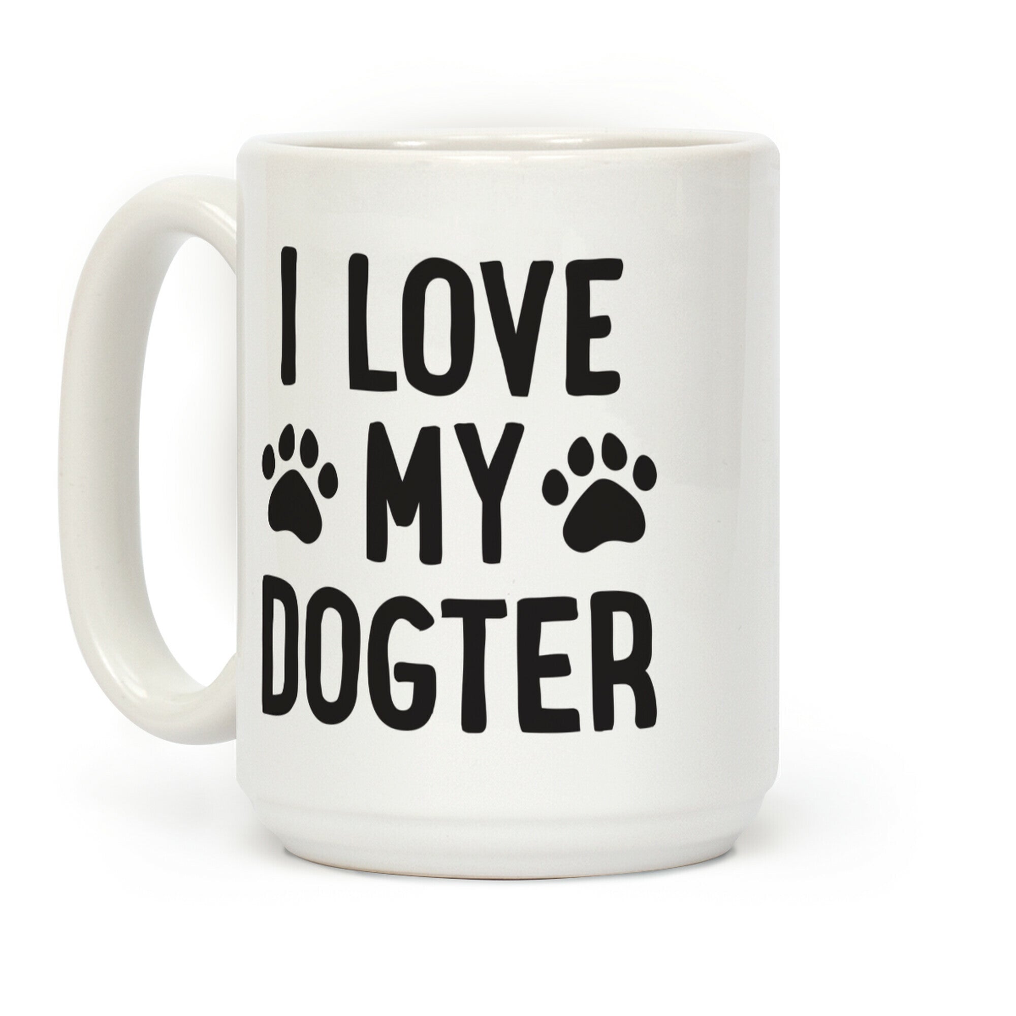 I Love My Dogter Coffee Mug