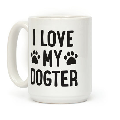 I Love My Dogter Coffee Mug