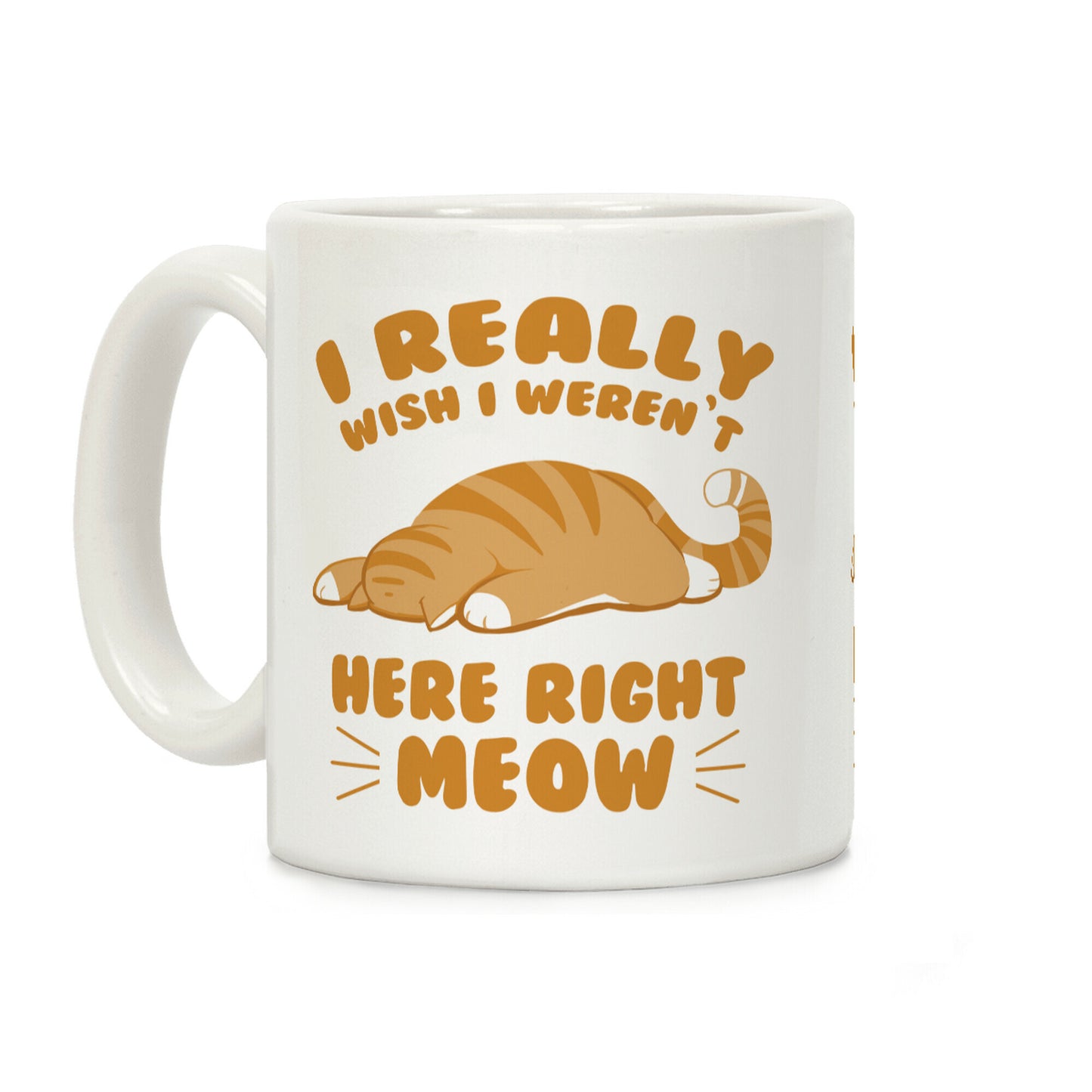 I Really Wish I Weren't Here Right Meow Coffee Mug