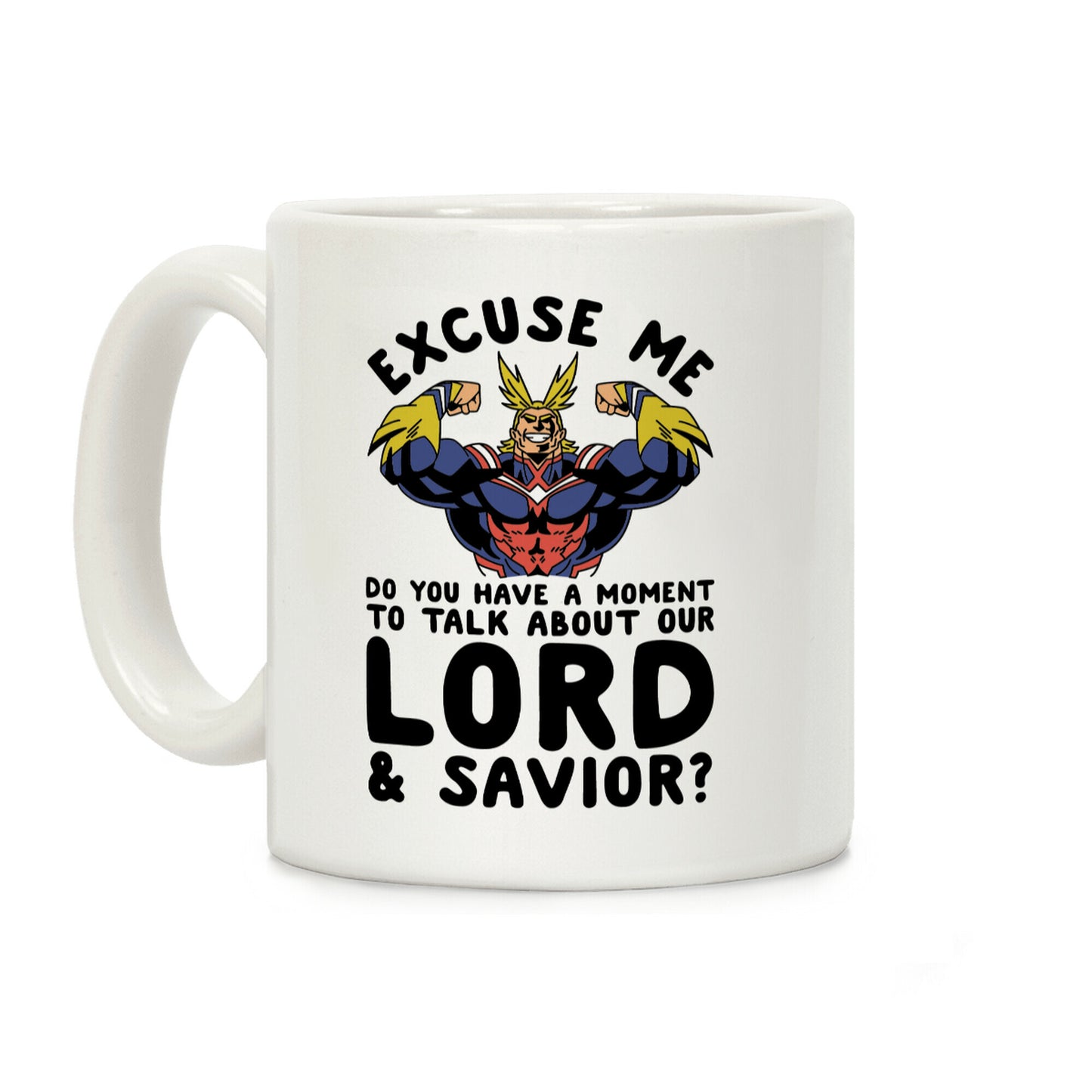 Excuse Me Do You Have a Moment To Talk About Our Lord and Savior All Might Coffee Mug