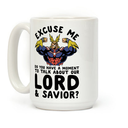 Excuse Me Do You Have a Moment To Talk About Our Lord and Savior All Might Coffee Mug