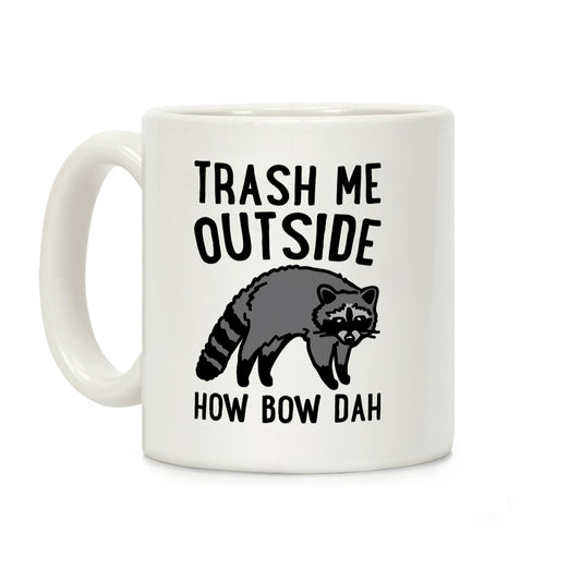 Trash Me Outside How Bow Dah Raccoon Parody Coffee Mug