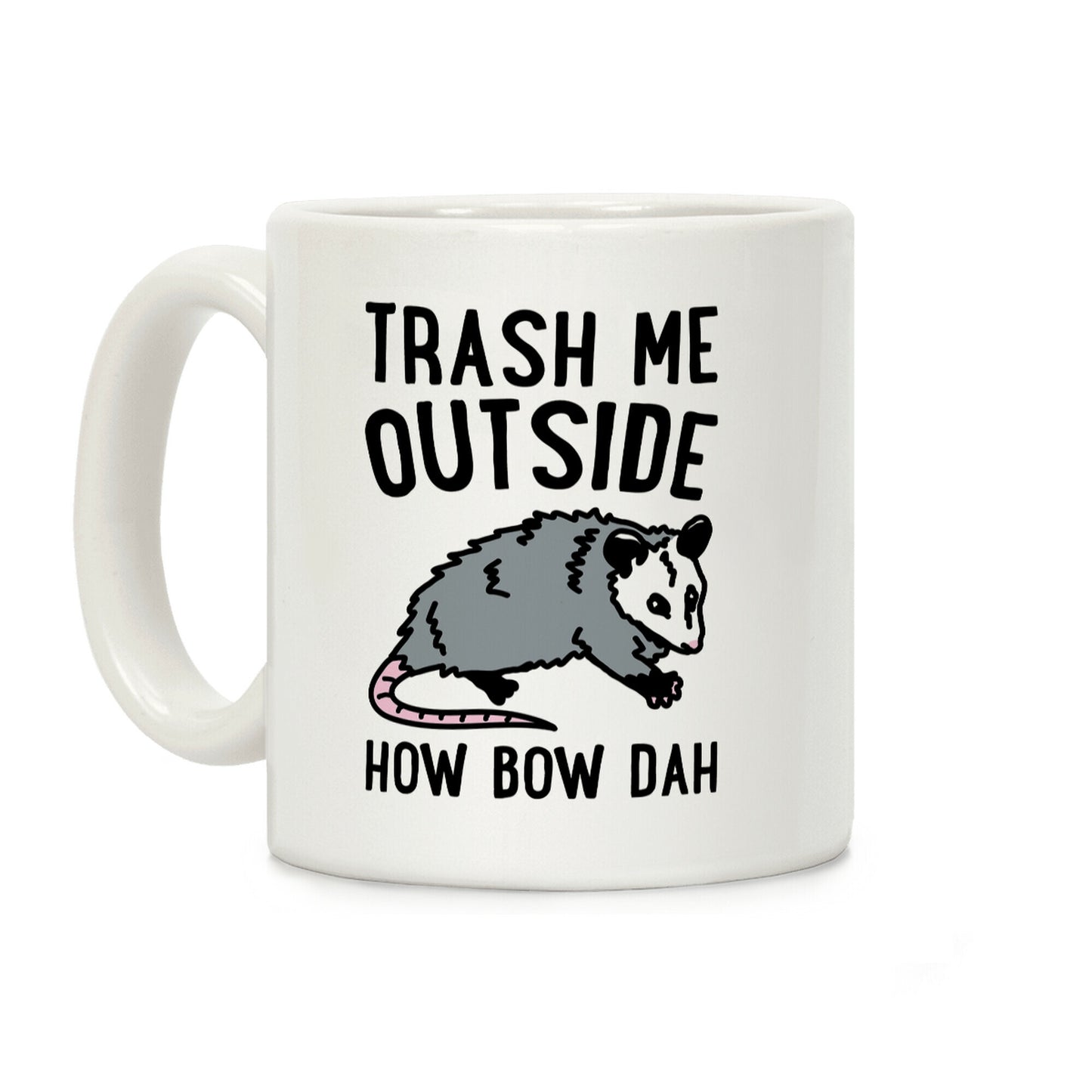 Trash Me Outside How Bow Dah Opossum Parody Coffee Mug