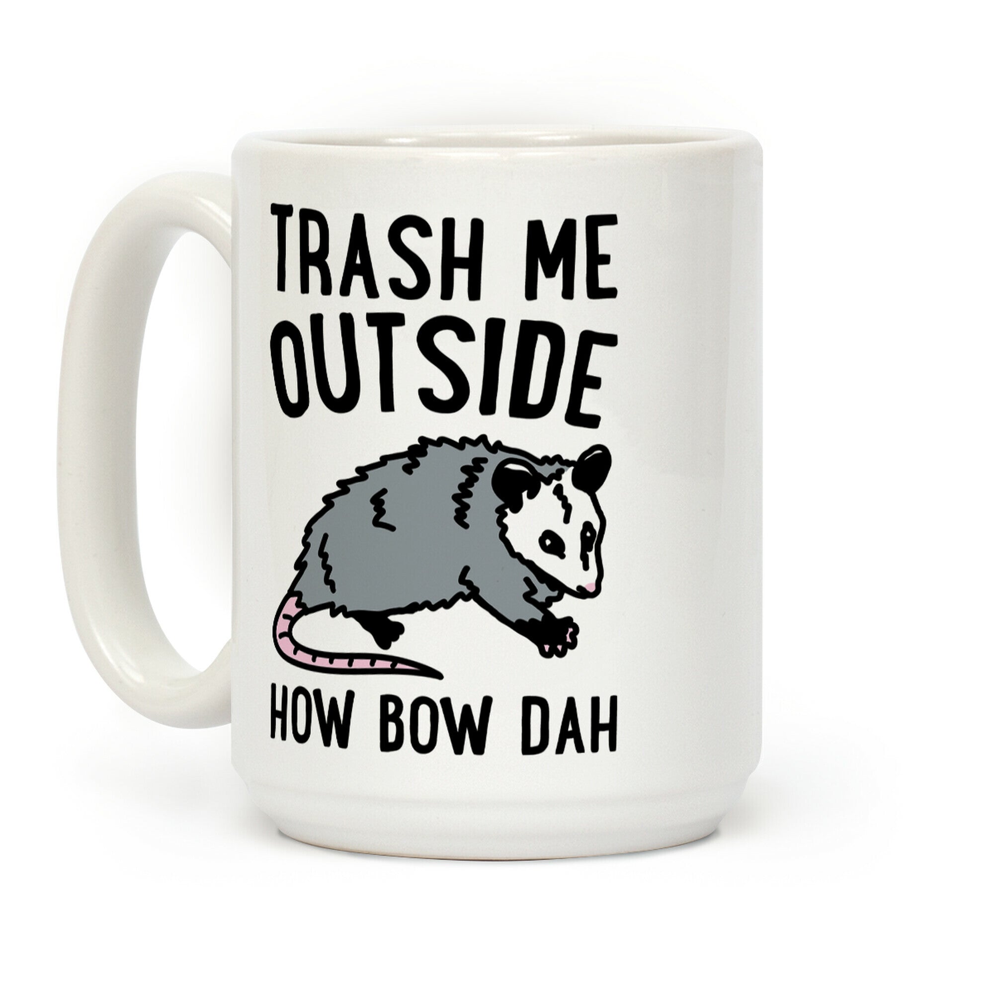Trash Me Outside How Bow Dah Opossum Parody Coffee Mug