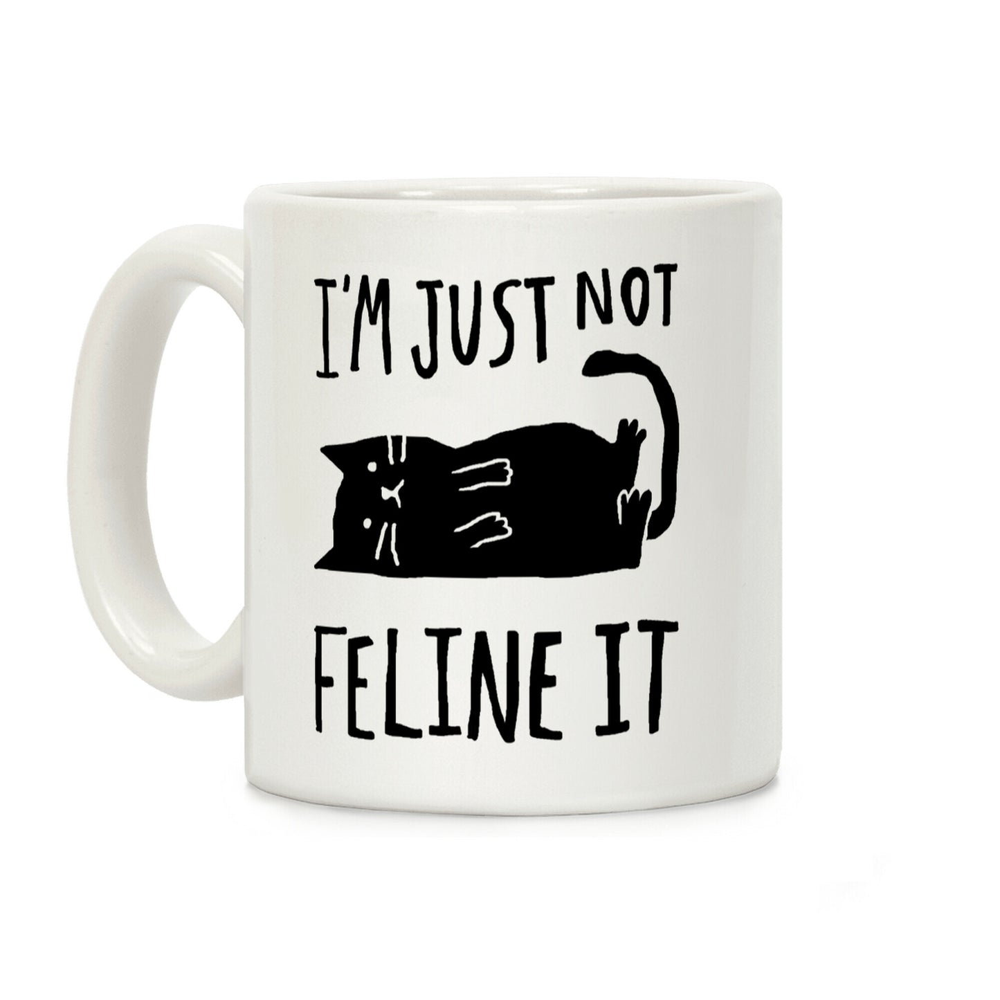 I'm Just Not Feline It Cat Coffee Mug