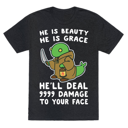 He is Beauty, He is Grace, He'll Deal 9999 Damage to your Face - Tonberry Unisex Triblend Tee