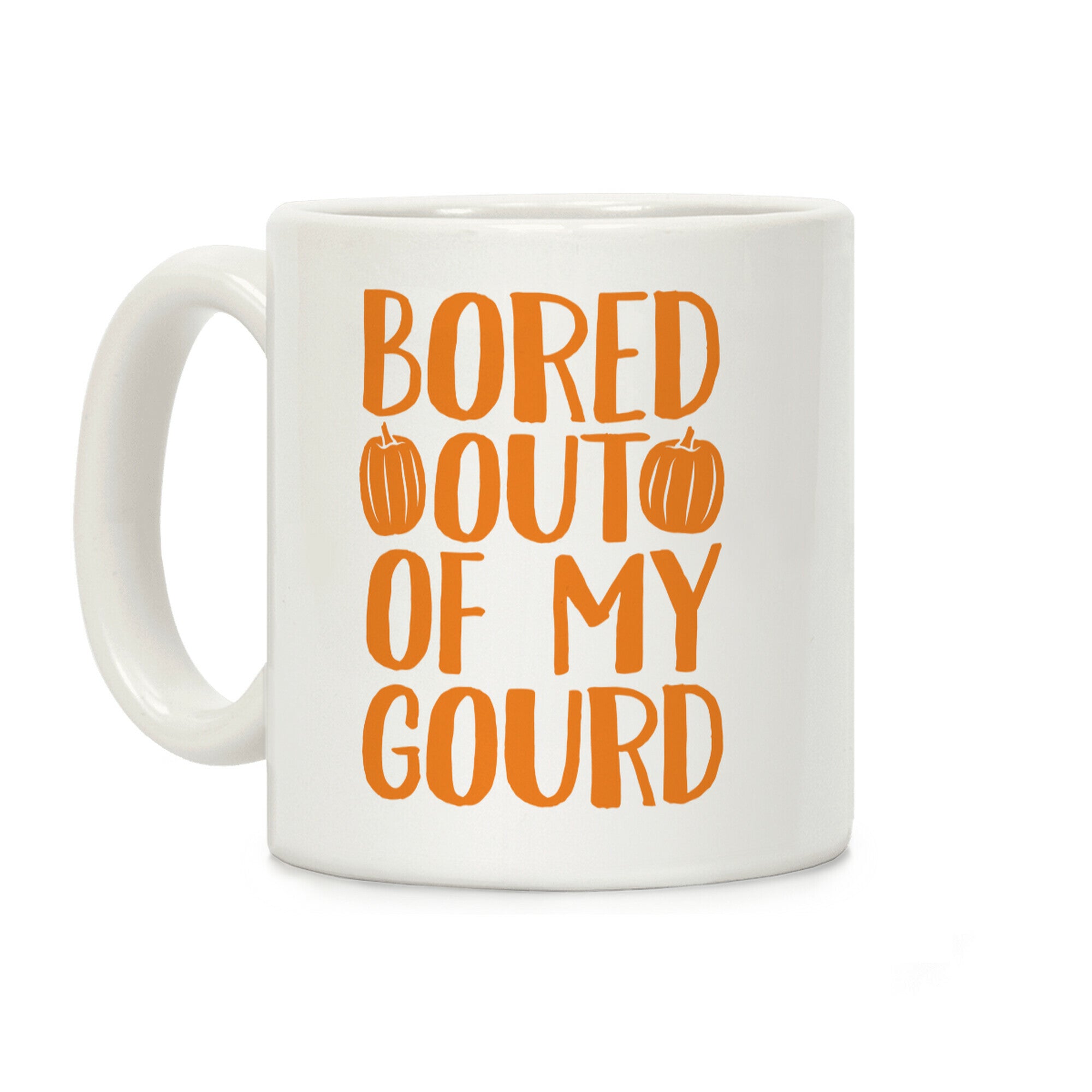 Bored Out Of My Gourd Coffee Mug