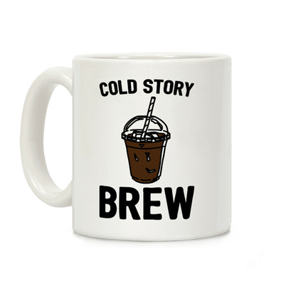 Cold Story Brew Cool Story Bro Cold Brew Parody Coffee Mug