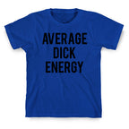 Average Dick Energy T-Shirt