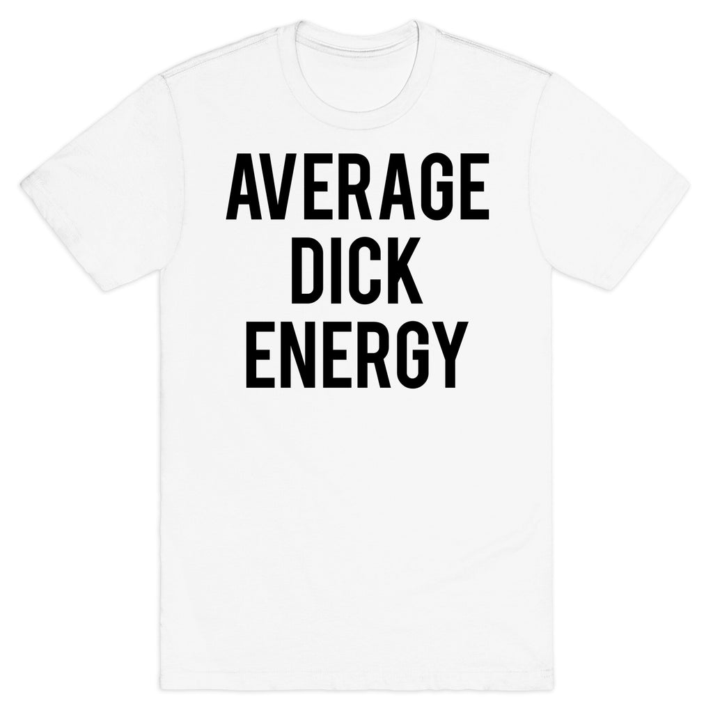 Average Dick Energy T-Shirt