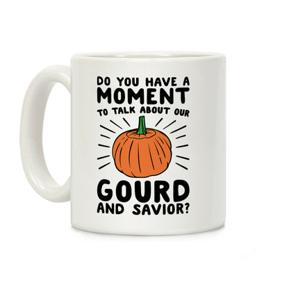 Do You Have A Moment To Talk About Our Gourd and Savior Coffee Mug