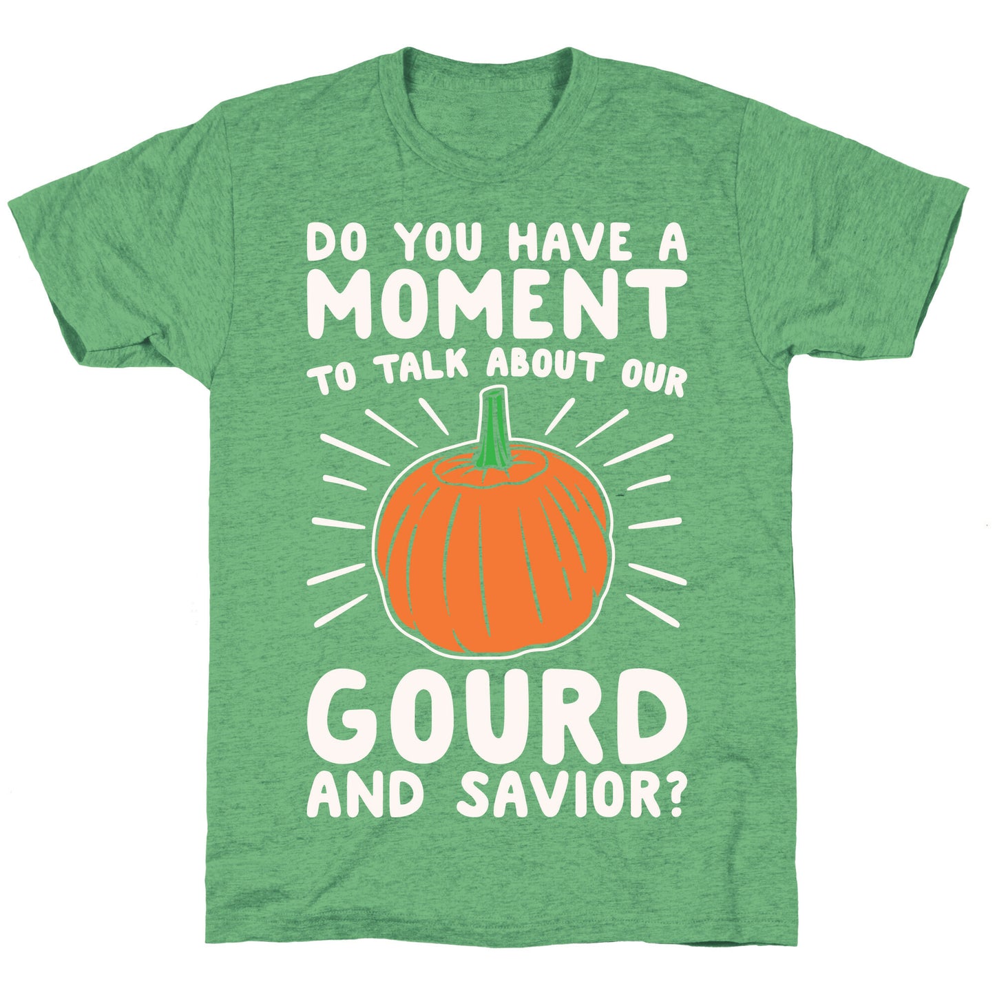 Do You Have A Moment To Talk About Our Gourd and Savior White Print Unisex Triblend Tee