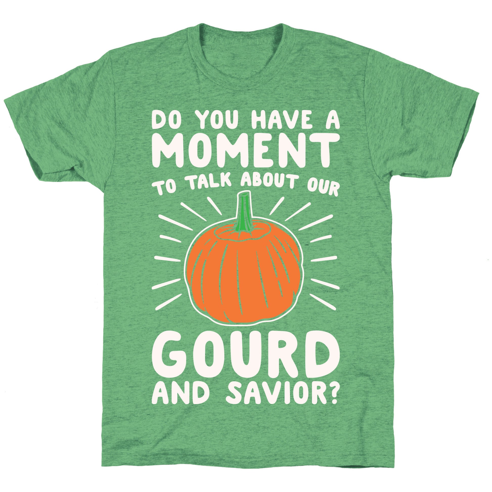 Do You Have A Moment To Talk About Our Gourd and Savior White Print Unisex Triblend Tee