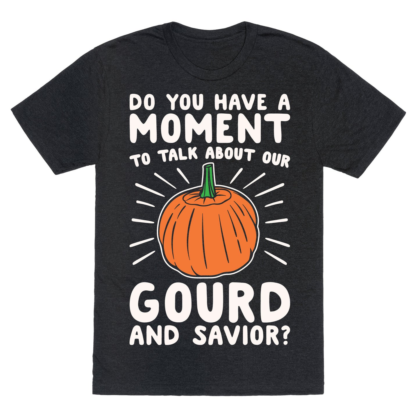 Do You Have A Moment To Talk About Our Gourd and Savior White Print Unisex Triblend Tee