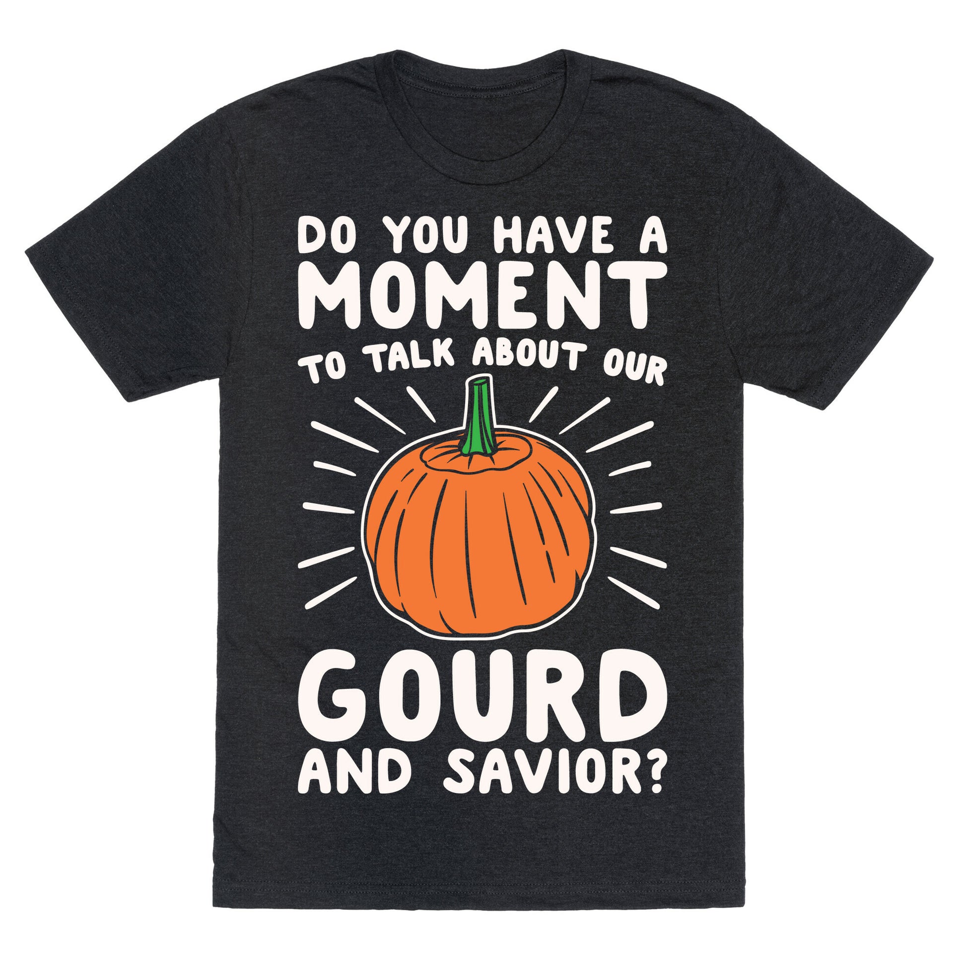 Do You Have A Moment To Talk About Our Gourd and Savior White Print Unisex Triblend Tee
