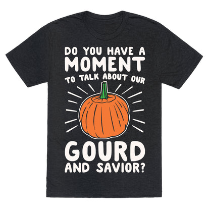 Do You Have A Moment To Talk About Our Gourd and Savior White Print Unisex Triblend Tee