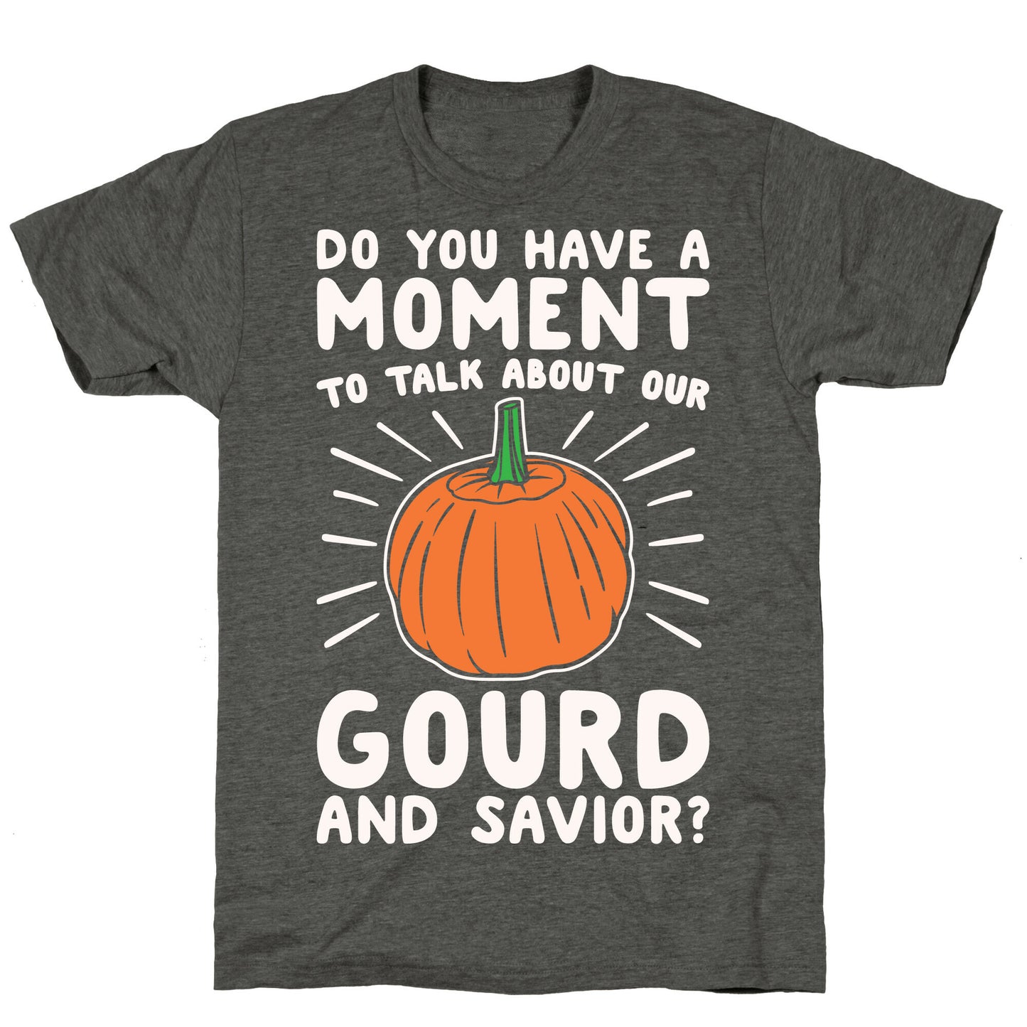 Do You Have A Moment To Talk About Our Gourd and Savior White Print Unisex Triblend Tee