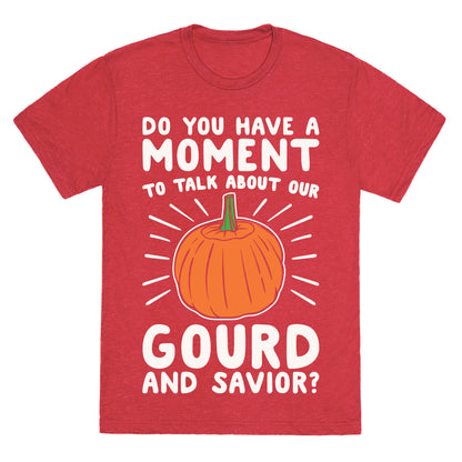Do You Have A Moment To Talk About Our Gourd and Savior White Print Unisex Triblend Tee