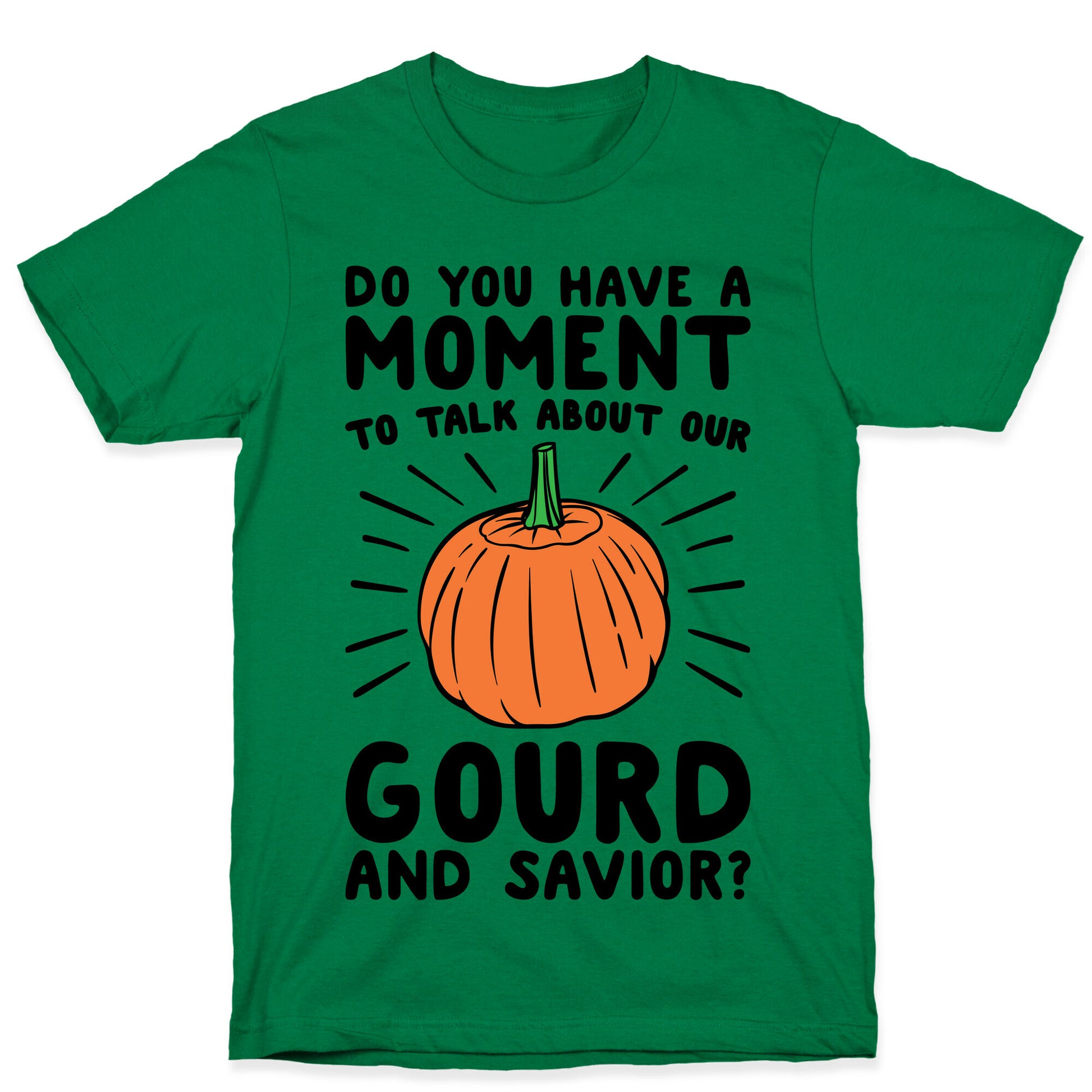 Do You Have A Moment To Talk About Our Gourd and Savior  T-Shirt