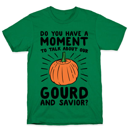 Do You Have A Moment To Talk About Our Gourd and Savior  T-Shirt