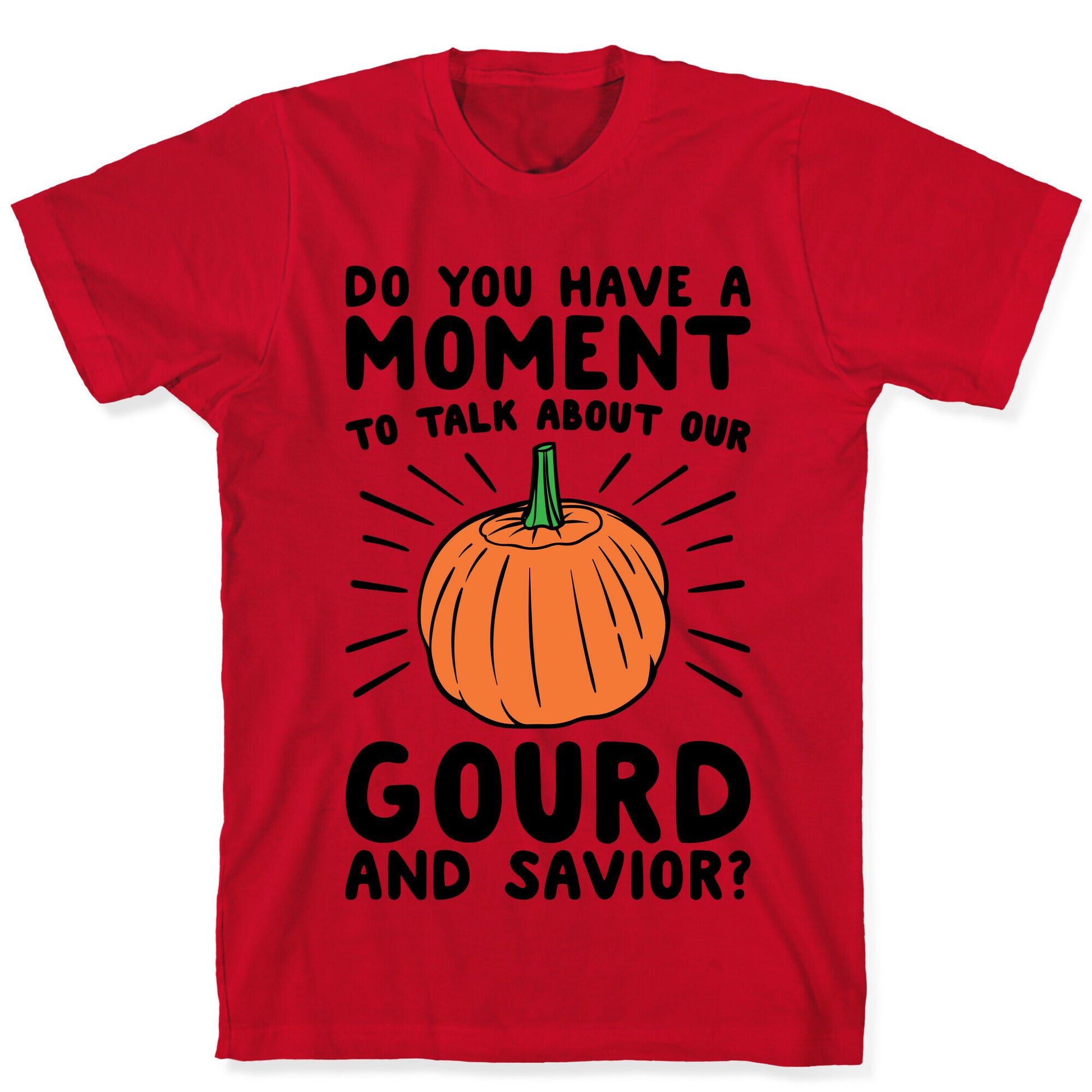 Do You Have A Moment To Talk About Our Gourd and Savior  T-Shirt