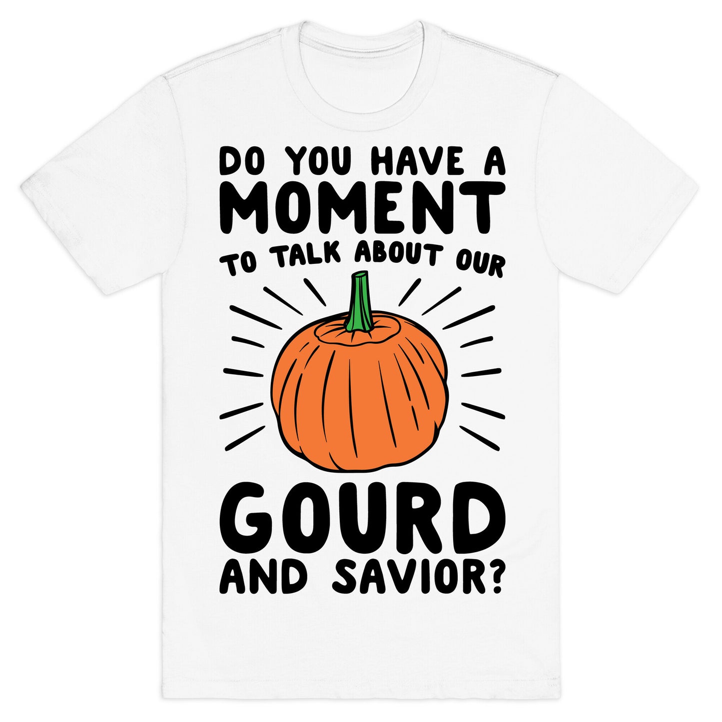Do You Have A Moment To Talk About Our Gourd and Savior  T-Shirt