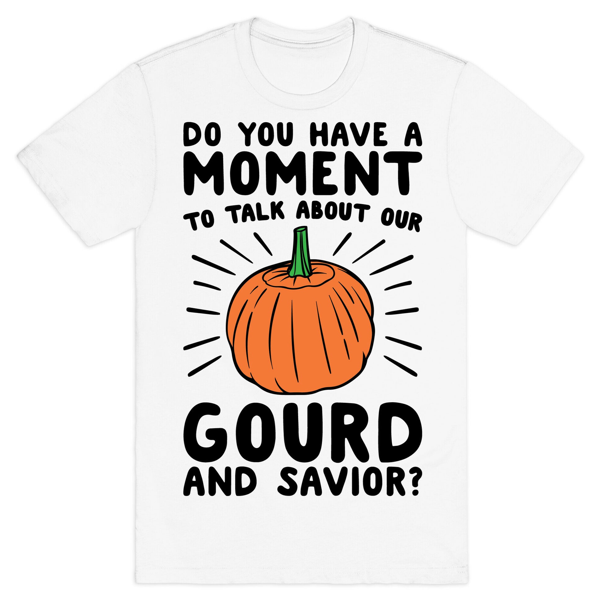 Do You Have A Moment To Talk About Our Gourd and Savior  T-Shirt