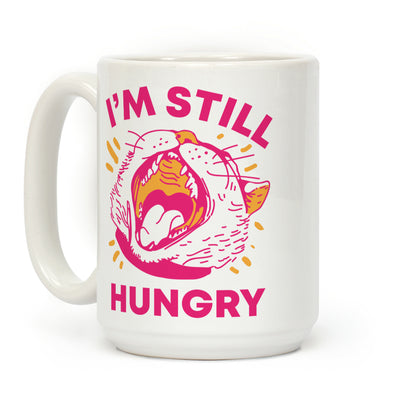 I'm Still Hungry Coffee Mug