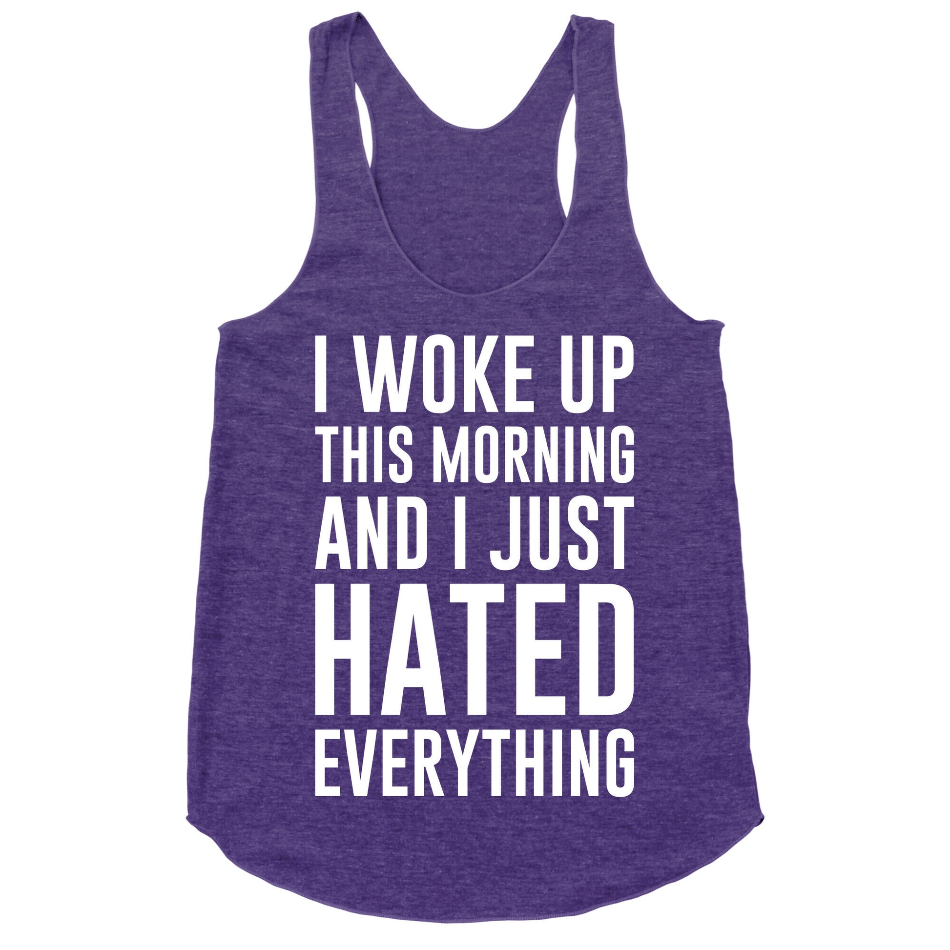 I Woke Up This Morning And I Just Hated Everything Racerback Tank