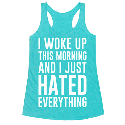 I Woke Up This Morning And I Just Hated Everything Racerback Tank