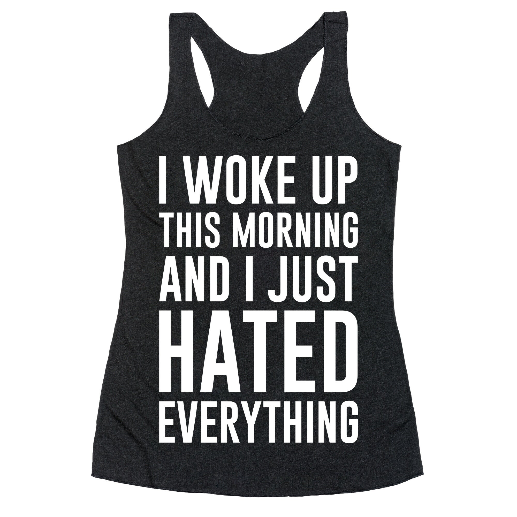 I Woke Up This Morning And I Just Hated Everything Racerback Tank