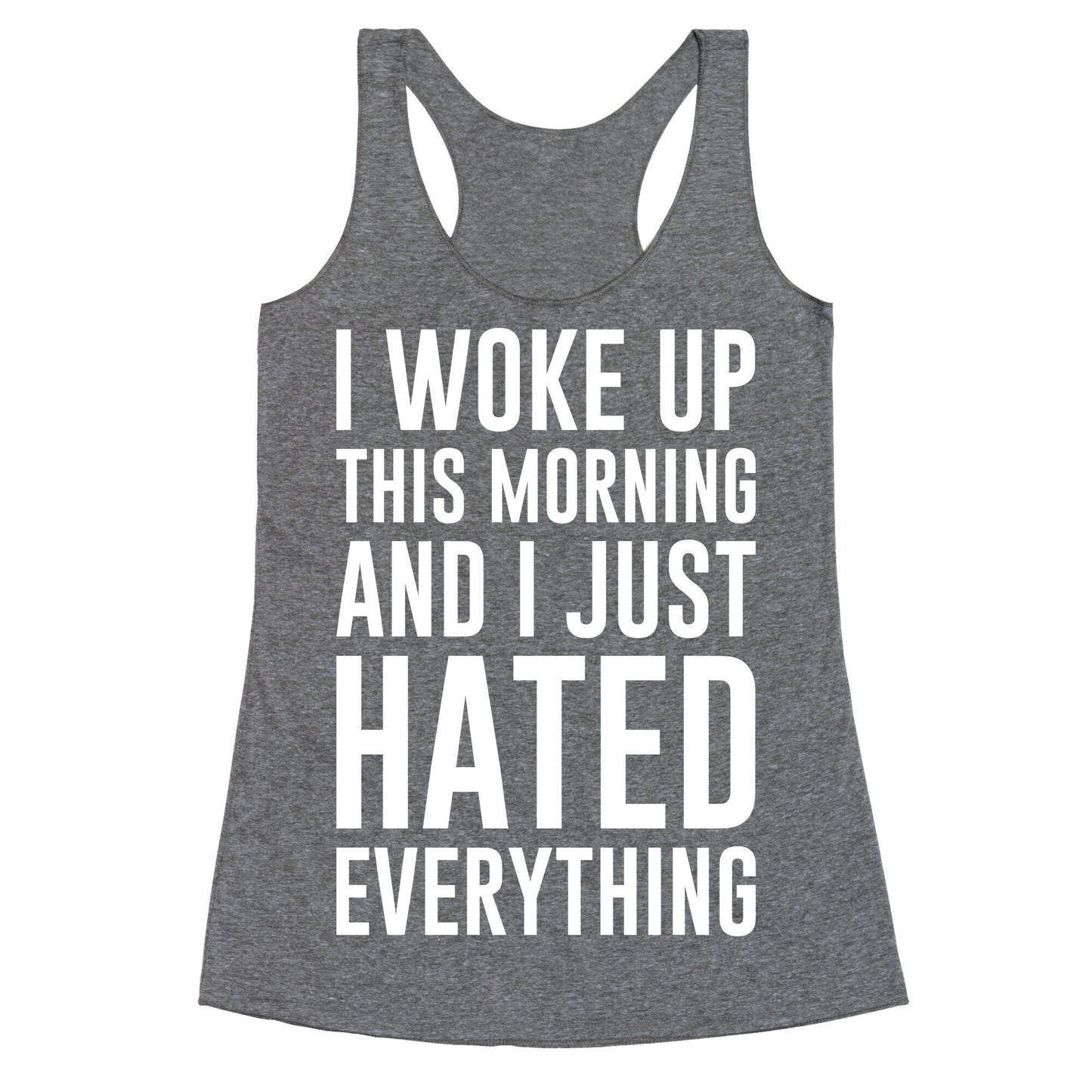 I Woke Up This Morning And I Just Hated Everything Racerback Tank