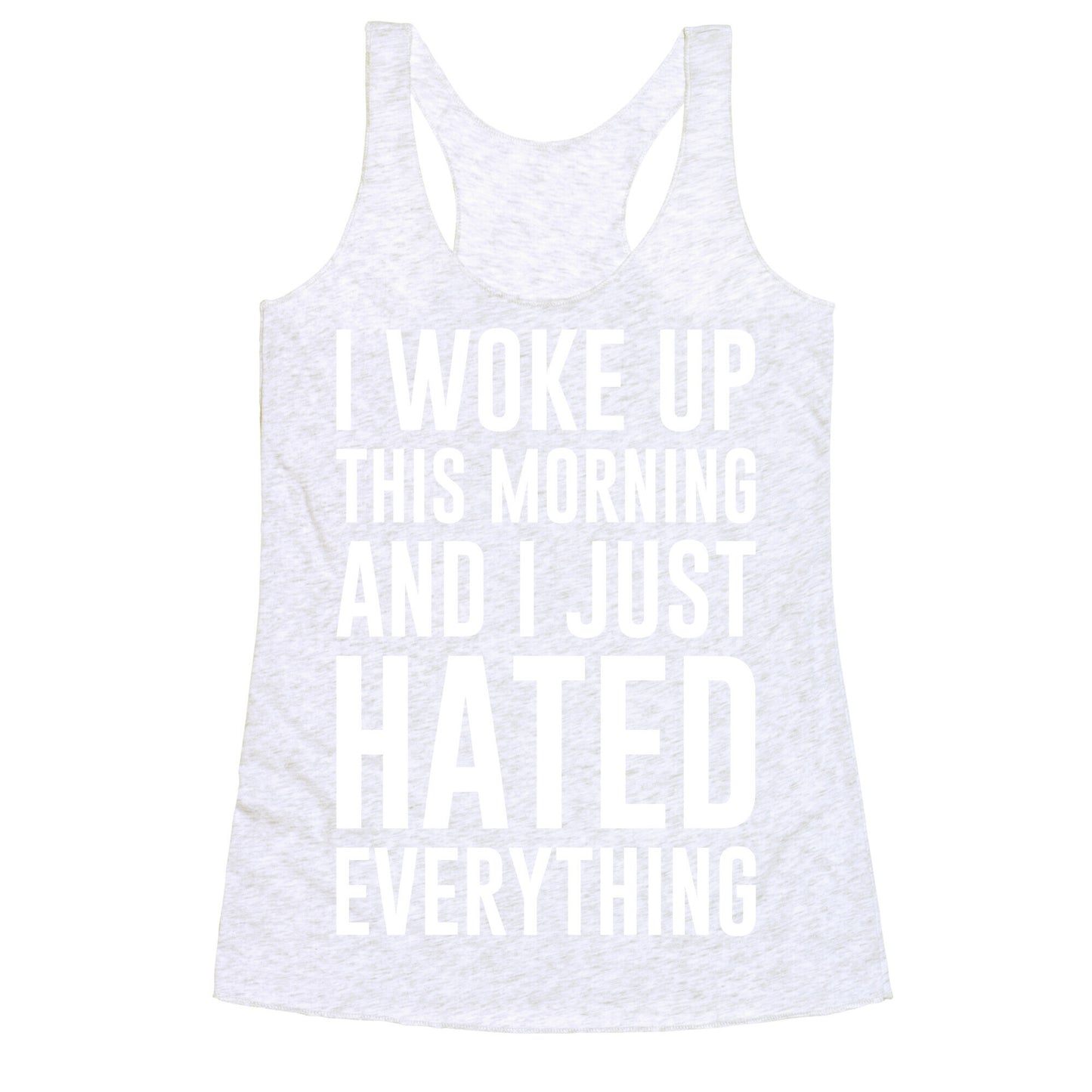 I Woke Up This Morning And I Just Hated Everything Racerback Tank