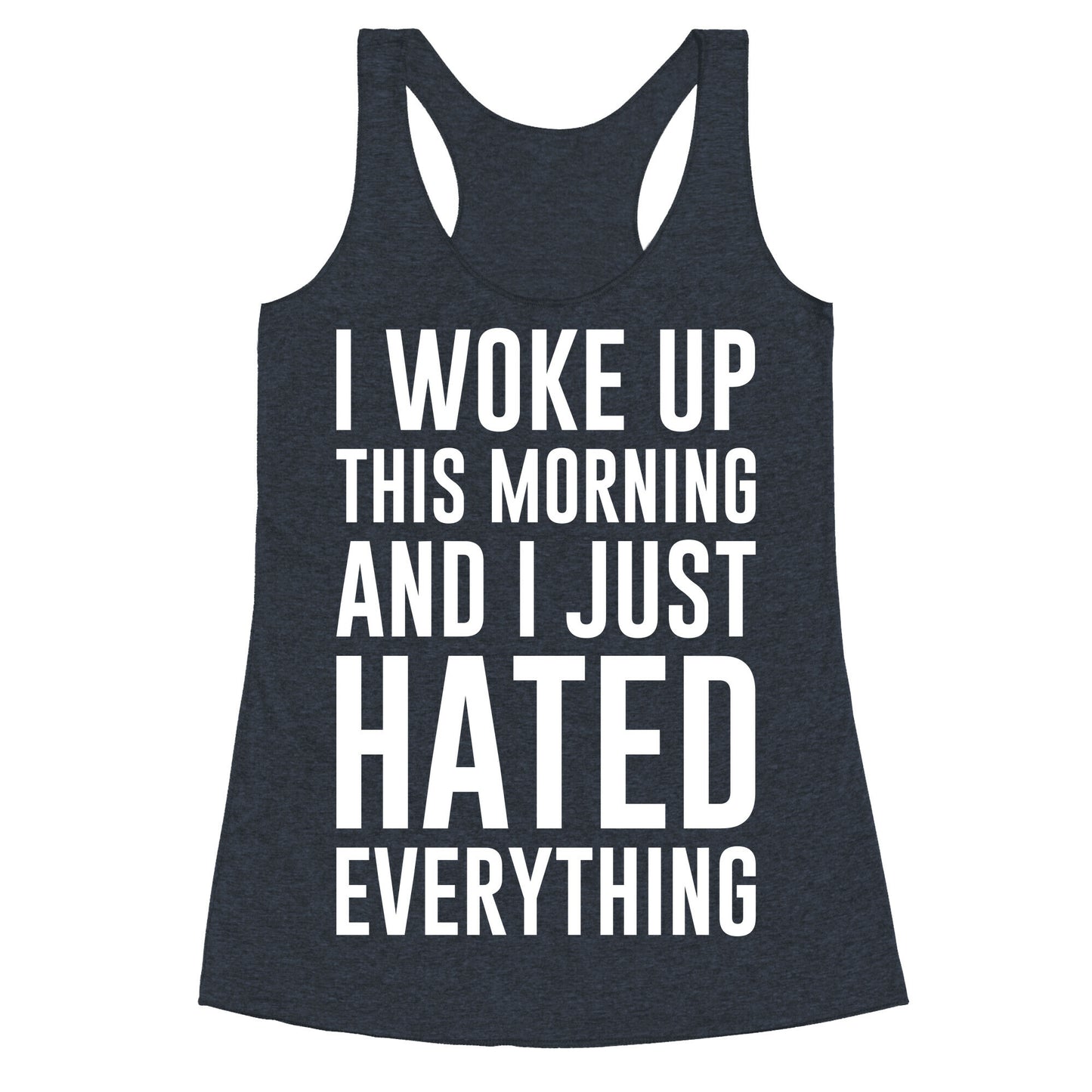 I Woke Up This Morning And I Just Hated Everything Racerback Tank