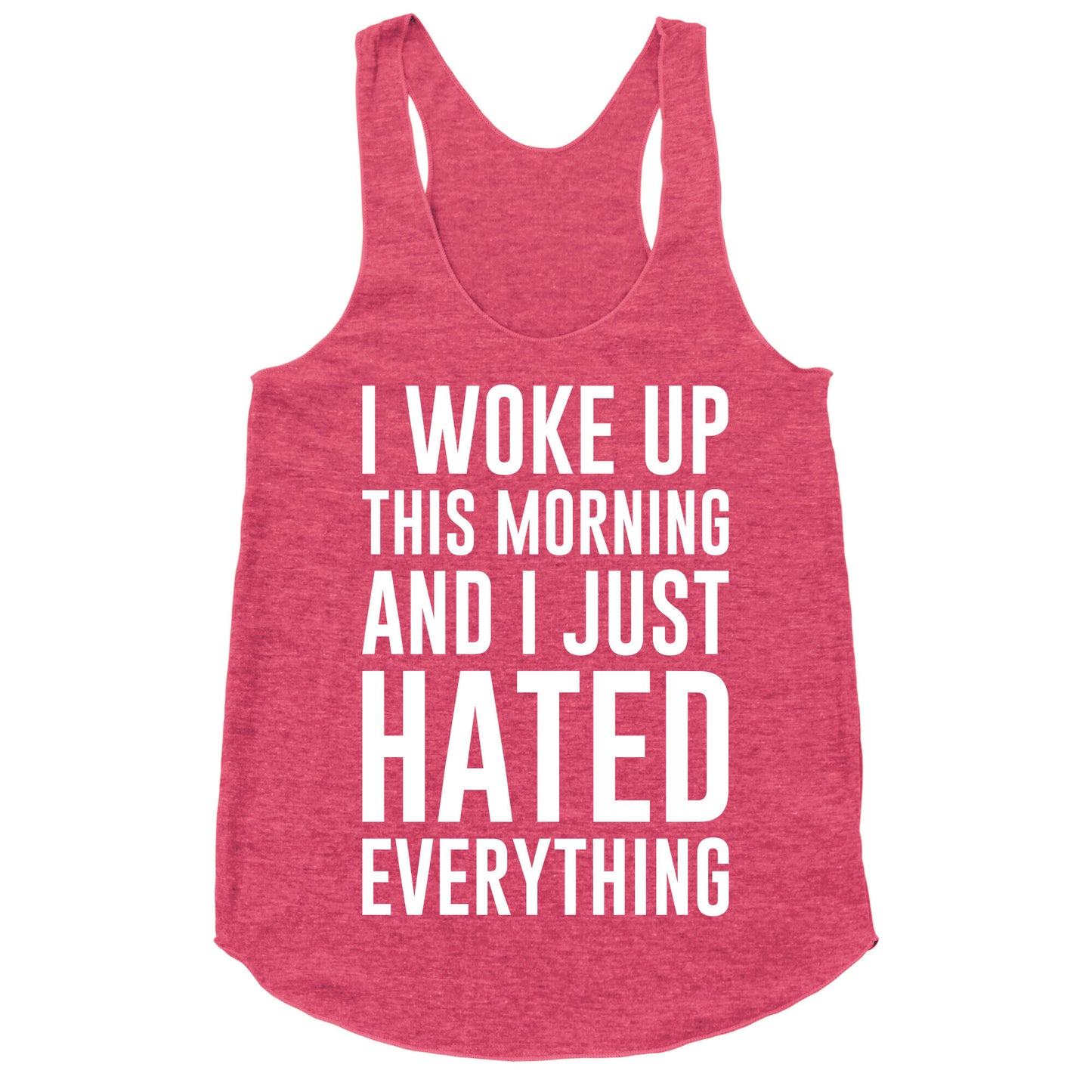 I Woke Up This Morning And I Just Hated Everything Racerback Tank
