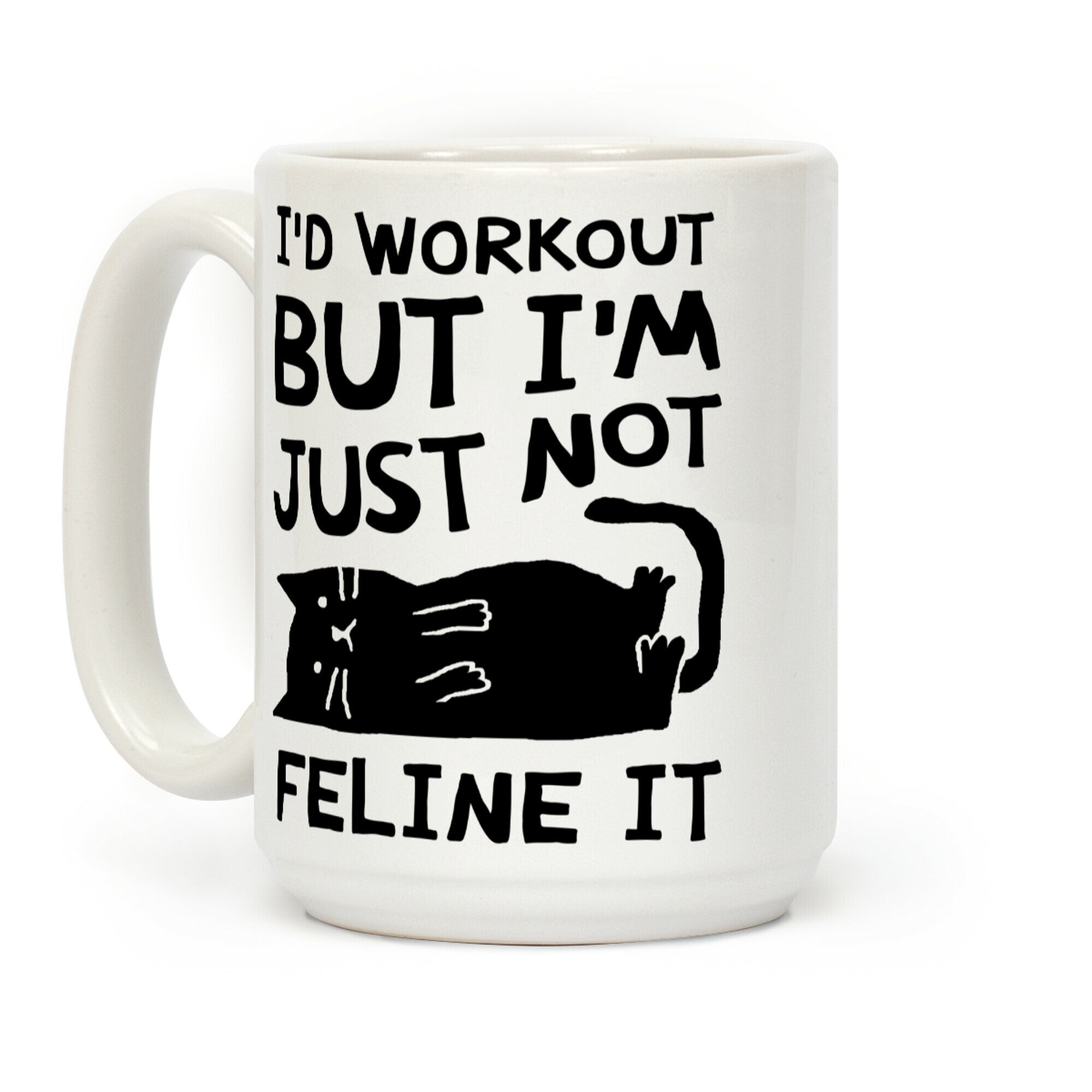 I'd Workout But I'm Just Not Feline It Cat Coffee Mug